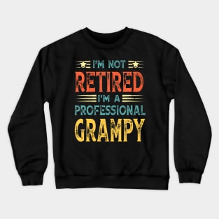 I'm Not Retired I'm A Professional Grampy Crewneck Sweatshirt